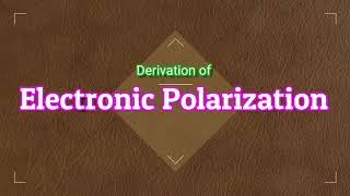 Derivation of Electronic PolarizabilityDielectricsApplied PhysicsBSc Physics [upl. by Chretien]