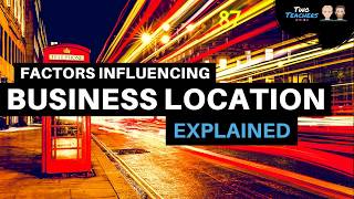 Factors Influencing Business Location Explained [upl. by Blackwell]