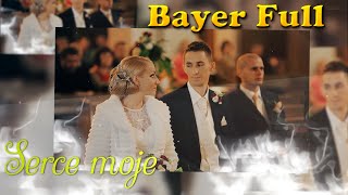 Bayer Full  Serce moje 2021 [upl. by Alathia]