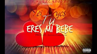 Yei Lirycs  Tu Eres Mi Bebe Audio Oficial [upl. by Ennovihc]