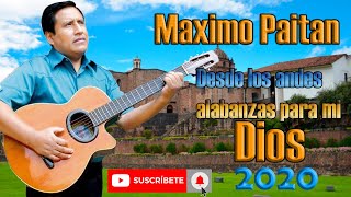 MAXIMO PAITAN  COLECCIÓN DESDE LOS ANDES ALABANZAS PARA MI DIOS  VIDEO COMPLETO 2020 [upl. by Phaidra]