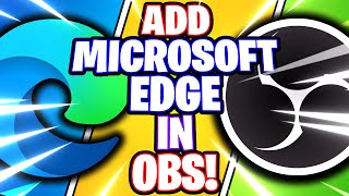 OBS Studio How to Add Microsoft Edge  Web Browser  Window Capture OBS Studio Tutorial [upl. by Alyson69]