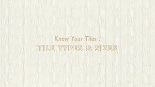 Know Your Tiles  Tile Types amp Sizes [upl. by Gustav]