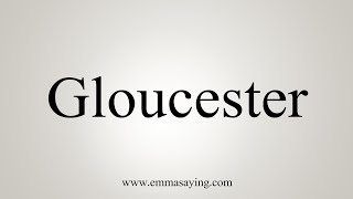 How To Say Gloucester [upl. by Atteuqaj]