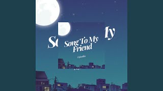 Song To My Friend [upl. by Parthen]