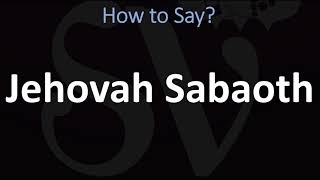 How to Pronounce Jehovah Sabaoth CORRECTLY [upl. by Ambrosine]