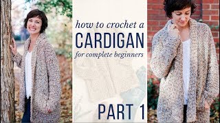 Learn to Crochet a Cardigan  Free Crochet Pattern amp Video Tutorial for Beginners Part 1 [upl. by Tamarah]