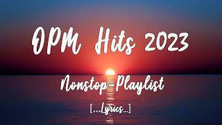 OPM HITS 2023 Lyrics NonStop Playlist [upl. by Bluefield]