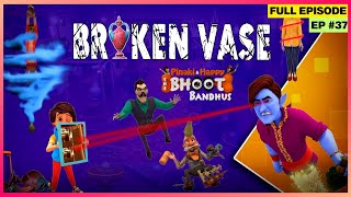 Pinaki and Happy  Bhoot Bandhus  Full Episode  Broken Vase [upl. by Dannel13]