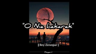 O NIA HAKARAK  Lirik  Rey Zeneqiar [upl. by Carnahan]