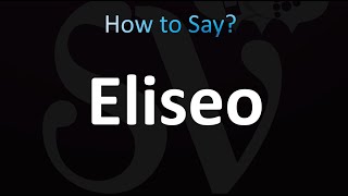 How to Pronounce Eliseo CORRECTLY [upl. by Ulphia363]