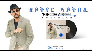 Korchach  Zeykyer Aytibeli  ዘይቅየር ኣይትበሊ  Eritrean Music [upl. by Neelrad]