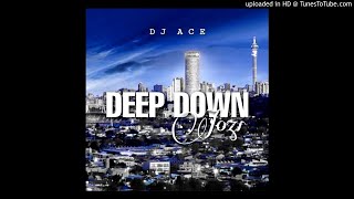 DJ Ace  Deep Down Jozi [upl. by Brent100]