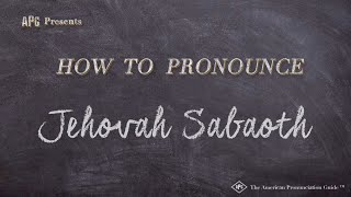 How to Pronounce Jehovah Sabaoth Real Life Examples [upl. by Imaj]