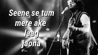 Seene se tum mere aake laag jaona  Lyrics   Arijit Singh [upl. by Arihsan]