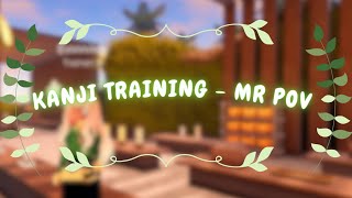 Kanji Teahouse Training MR POV [upl. by Aihsad]