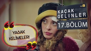 Kaçak Gelinler 17Bölüm  Yasaklı Kelimeler [upl. by Ollehto]