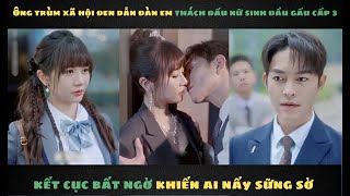 Khi tình yêu đến full  Ông trùm xã hội đen dẫn đàn em thách đấu nữ sinh đầu gấu cấp 3 kết cục bất [upl. by Galvin]