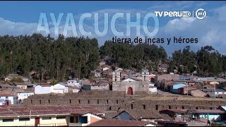 Reportaje al Perú TV Perú  AYACUCHO tierra de incas y héroes  15032018 [upl. by Ystap794]