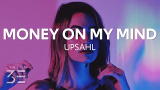 UPSAHL  MoneyOnMyMind Lyrics [upl. by Annasoh456]