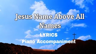 Jesus Name Above All Names  Piano  Lyrics  Accompaniment [upl. by Bricker380]