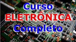 Curso Completo de Eletrônica Introdução Vídeo 1 [upl. by Jaquenetta]