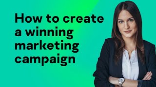 How to create a winning marketing campaign [upl. by Ajdan838]