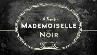 MADEMOISELLE NOIR A Tragedy [upl. by Gibeon]