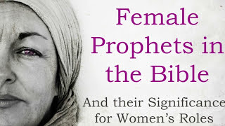 Female Prophets In the Bible and Its Significance Today [upl. by Yevre]