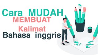 Cara Mudah Membuat Kalimat Dalam Bahasa Inggris [upl. by Reyna]