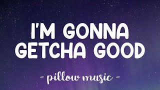 Im Gonna Getcha Good  Shania Twain Lyrics 🎵 [upl. by Eirdua]