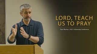 Lord Teach Us to Pray  Paul Washer [upl. by Anma677]