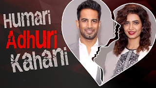 KARISHMA TANNA amp UPEN PATEL  Break Up Story Hamari Adhuri Kahani [upl. by Ydissak430]