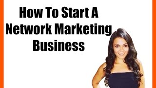 How To Start A Network Marketing Business [upl. by Noelyn294]