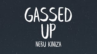 Nebu Kiniza  Gassed Up Lyrics [upl. by Dinse]