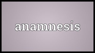 Anamnesis Meaning [upl. by Durkee]