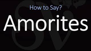 How to Pronounce Amorites CORRECTLY [upl. by Nnylirak]