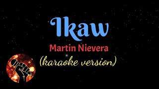 IKAW  MARTIN NIEVERA karaoke version [upl. by Bolger]