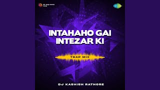 Intaha Ho Gai Intezar Ki  Trap Mix [upl. by Derinna]