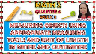 MATH 2 QUARTER 4 WEEK 3  MEASURING OBJECTS USING APPROPRIATE TOOLS AND UNIT OF LENGTH IN M AND CM [upl. by Anis253]