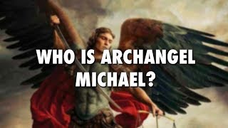 Who Is Archangel Michael [upl. by Jefferey]