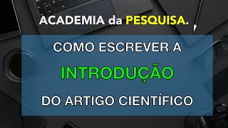 COMO ESCREVER A INTRODUÇÃO DO ARTIGO CIENTÍFICO [upl. by Shuler]