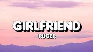 Ruger  Girlfriend Lyrics [upl. by Pond]