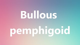 Bullous pemphigoid  Medical Definition and Pronunciation [upl. by Cicenia]