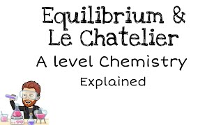 Equilibria and Le Chatelier  A level Chemistry [upl. by Ariek]