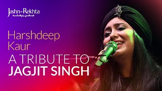 A Tribute To Jagjit Singh  Ghazal Medley  Harshdeep Kaur  JashneRekhta [upl. by Ikilisav]