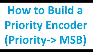 Priority Encoder Based upon MSB  Digital Logic Design [upl. by Annohs]