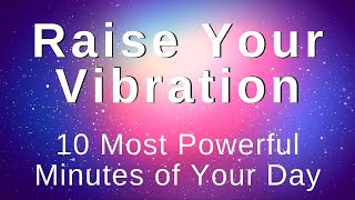 Raise My Vibration Energy Positivity Abundance 10 Min Morning Meditation Morning Affirmations [upl. by Einnol]