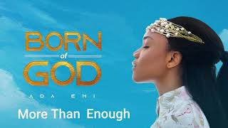 Ada Ehi  More Than Enough  BORN OF GOD [upl. by Earl]