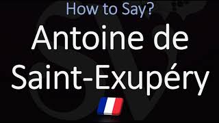 How to Pronounce Antoine de Saint Exupéry CORRECTLY [upl. by Niuqram452]